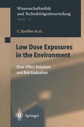Icon image Low Dose Exposures in the Environment: Dose-Effect Relations and Risk Evaluation