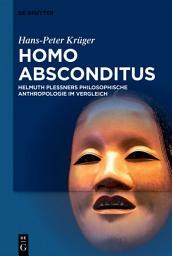 Icon image Homo absconditus: Helmuth Plessners Philosophische Anthropologie im Vergleich