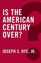 Icon image Is the American Century Over?