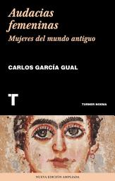 Icon image Audacias femeninas: Mujeres en el mundo antiguo