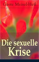 Icon image Die sexuelle Krise: Die Berechtigung zum Sexualleben + Die psychopathischen Folgen des sexuellen Elends + Das besondere Sexualelend der Frau + Kritik der Ehe in ihrer heutigen Gestalt + Zur Reform der Prostitution...