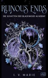 Icon image Ruinous Ends – Die Schatten der Blackwood Academy: Das Finale der düster-romantischen Dark-Academia-Fantasy. Mit gestaltetem Farbschnitt in limitierter Auflage