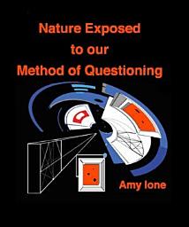 Icon image Nature Exposed to Our Method of Questioning