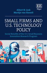 Icon image Small Firms and U.S. Technology Policy: Social Benefits of the U.S. Small Business Innovation Research Program