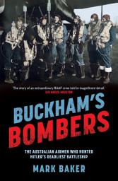 Icon image Buckham's Bombers: The Australian airmen who hunted Hitler's deadliest battleship