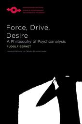Icon image Force, Drive, Desire: A Philosophy of Psychoanalysis