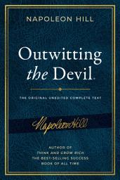Icon image Outwitting the Devil®: The Complete Text, Reproduced from Napoleon Hill's Original Manuscript, Including Never-Before-Published Content