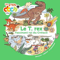 Icon image Le T. rex: Fascinant roi du Crétacé