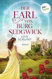 Icon image Der Earl von Burg Sedgwick: Roman | Die de-Piaget-Saga: Band 1 – Die junge Pippa reist ins 13. Jahrhundert