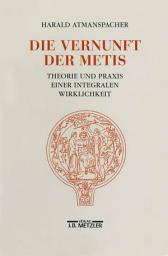 Icon image Die Vernunft der Metis: Theorie und Praxis einer integralen Wirklichkeit