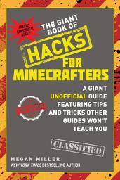 Icon image The Giant Book of Hacks for Minecrafters: A Giant Unofficial Guide Featuring Tips and Tricks Other Guides Won't Teach You