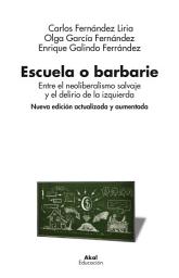Icon image Escuela o barbarie (Nueva edición actualizada y aumentada): Entre el neoliberalismo salvaje y el delirio de la izquierda