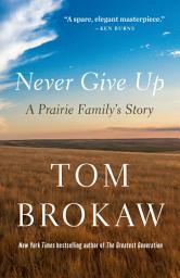 Icon image Never Give Up: A Prairie Family's Story