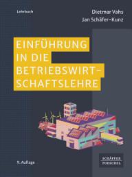 Icon image Einführung in die Betriebswirtschaftslehre: Lehrbuch für das BWL-Studium, das die wichtigsten Grundlagen praxisnah vermittelt. Mit Online-Materialien zur optimalen Prüfungsvorbereitung, Ausgabe 9