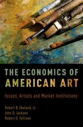 Icon image The Economics of American Art: Issues, Artists and Market Institutions