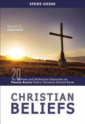 Icon image Christian Beliefs Study Guide: Review and Reflection Exercises on Twenty Basics Every Christian Should Know