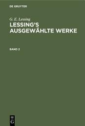 Icon image G. E. Lessing: Lessing’s ausgewählte Werke. Band 2