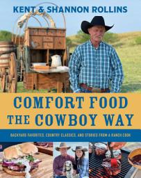 Icon image Comfort Food the Cowboy Way: Backyard Favorites, Country Classics, and Stories from a Ranch Cook