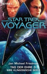 Icon image Star Trek - Voyager: Ihre klingonische Seele: Tag der Ehre 3 - Roman