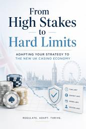 Icon image From High Stakes to Hard Limits: Adapting Your Strategy to the New UK Casino Economy