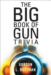 Icon image The Book of Gun Trivia: Essential Firepower Facts