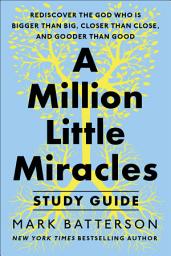 Icon image A Million Little Miracles Study Guide: Rediscover the God Who Is Bigger Than Big, Closer Then Close, and Gooder Than Good
