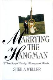 Icon image Marrying the Hangman: A True Story of Privilege, Marriage and Murder