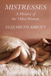 Icon image Mistresses: A History of the Other Woman