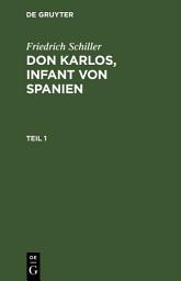 Icon image Friedrich Schiller: Dom Karlos, Infant von Spanien. Teil 1
