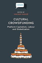 Icon image Cultural Crowdfunding: Platform Capitalism, Labour and Globalization