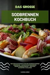 Icon image Das große Sodbrennen Kochbuch: 500 köstliche Rezepte für eine magenschonende Ernährung - Entdecke die Geheimnisse deiner Darmgesundheit - inklusive Zuckerfrei-Challenge!