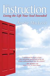 Icon image The Instruction: Living the Life Your Soul Intended
