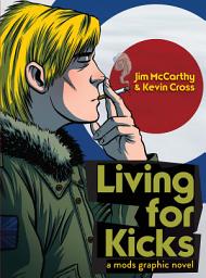 Icon image Living for Kicks: A Mods Graphic Novel
