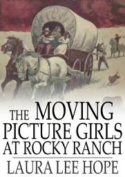 Icon image The Moving Picture Girls at Rocky Ranch: Or, Great Days Among the Cowboys