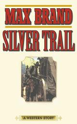 Icon image Silver Trail: A Western Story