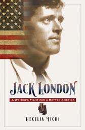 Icon image Jack London, Enhanced Ebook: A Writer's Fight for a Better America