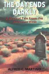 Icon image The Day Ends Darkly, A Musical Tale From the American West