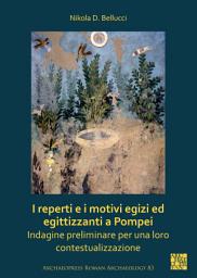 Icon image I reperti e i motivi egizi ed egittizzanti a Pompei: Indagine preliminare per una loro contestualizzazione