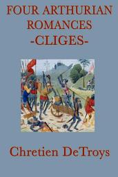 Icon image Four Arthurian Romances: Cliges