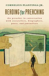 Icon image Reading for Preaching: The Preacher in Conversation with Storytellers, Biographers, Poets, and Journalists