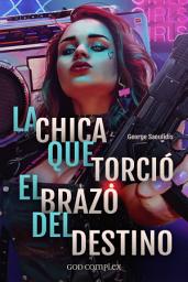 Icon image La Chica Que Torció El Brazo Del Destino