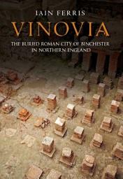 Icon image Vinovia: The Buried Roman City of Binchester