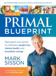 Icon image The New Primal Blueprint: Reprogram Your Genes for Effortless Weight Loss, Vibrant Health and Boundless Energy