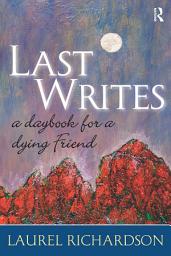 Icon image Last Writes: A Daybook for a Dying Friend