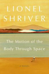 Icon image The Motion of the Body Through Space: A Novel