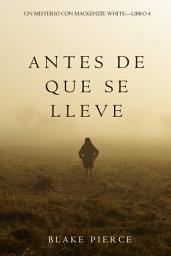 Icon image Antes De Que Se Lleve (Un Misterio con Mackenzie White—Libro 4)
