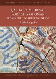 Icon image Qalhat, a Medieval Port City of Oman: From a Field of Ruins to UNESCO