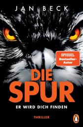 Icon image Die Spur − Er wird dich finden: Thriller. Der neue Band der spannenden Spiegel-Bestseller-Reihe