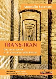 Icon image Trans-Iran: Che cosa succede a chi s’innamora della Persia?