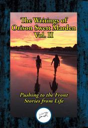 Icon image The Writings of Orison Swett Marden, Vol. II: Pushing to the Front; Stories from Life